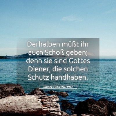 Picture 05 - Römer 13:6 LUTH1912 - Derhalben müßt ihr auch Schoß geben; denn sie - Bible Verse Picture