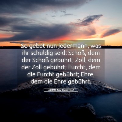Picture 05 - Römer 13:7 LUTH1912 - So gebet nun jedermann, was ihr schuldig seid: - Bible Verse Picture