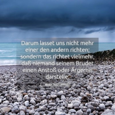 Picture 05 - Römer 14:13 LUTH1912 - Darum lasset uns nicht mehr einer den andern - Bible Verse Picture