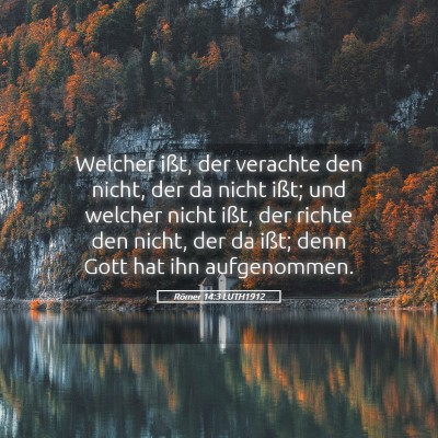 Picture 05 - Römer 14:3 LUTH1912 - Welcher ißt, der verachte den nicht, der da - Bible Verse Picture