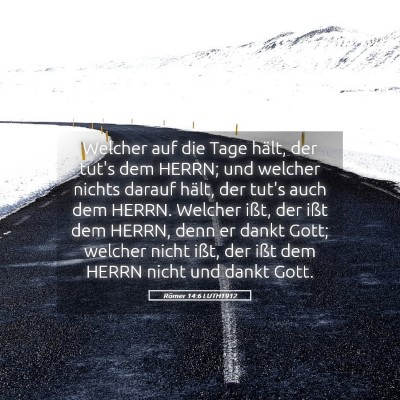 Picture 05 - Römer 14:6 LUTH1912 - Welcher auf die Tage hält, der tut's dem HERRN; - Bible Verse Picture