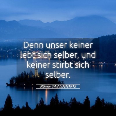 Picture 05 - Römer 14:7 LUTH1912 - Denn unser keiner lebt sich selber, und keiner - Bible Verse Picture