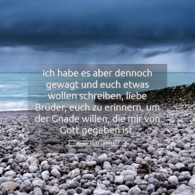 Picture 05 - Römer 15:15 LUTH1912 - Ich habe es aber dennoch gewagt und euch etwas - Bible Verse Picture