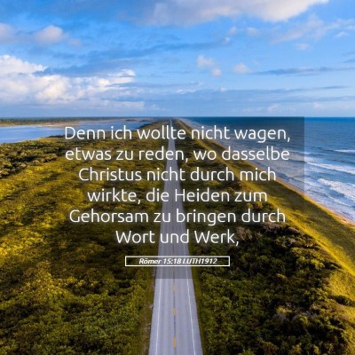 Picture 05 - Römer 15:18 LUTH1912 - Denn ich wollte nicht wagen, etwas zu reden, wo - Bible Verse Picture