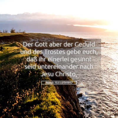 Picture 05 - Römer 15:5 LUTH1912 - Der Gott aber der Geduld und des Trostes gebe - Bible Verse Picture