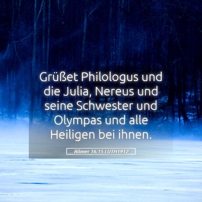 Picture 05 - Römer 16:15 LUTH1912 - Grüßet Philologus und die Julia, Nereus und - Bible Verse Picture