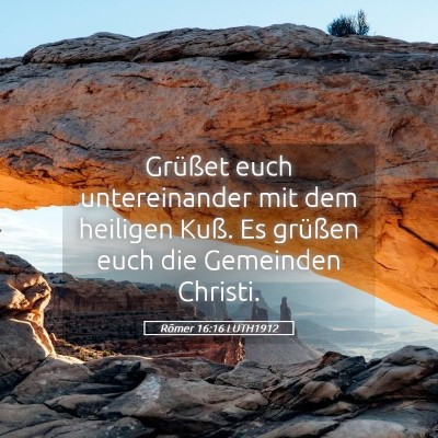 Picture 05 - Römer 16:16 LUTH1912 - Grüßet euch untereinander mit dem heiligen - Bible Verse Picture