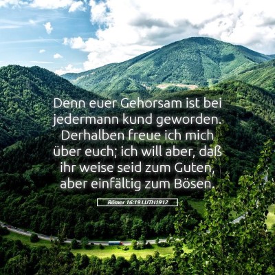Picture 05 - Römer 16:19 LUTH1912 - Denn euer Gehorsam ist bei jedermann kund - Bible Verse Picture