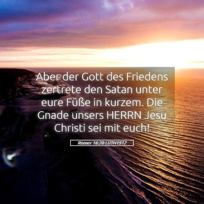 Picture 05 - Römer 16:20 LUTH1912 - Aber der Gott des Friedens zertrete den Satan - Bible Verse Picture
