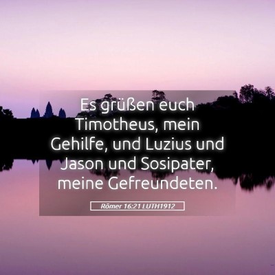 Picture 05 - Römer 16:21 LUTH1912 - Es grüßen euch Timotheus, mein Gehilfe, und - Bible Verse Picture