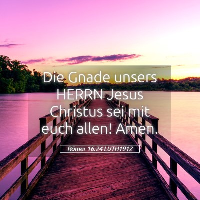 Picture 05 - Römer 16:24 LUTH1912 - Die Gnade unsers HERRN Jesus Christus sei mit - Bible Verse Picture