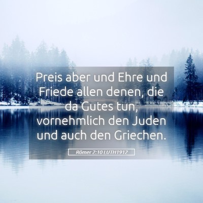 Picture 05 - Römer 2:10 LUTH1912 - Preis aber und Ehre und Friede allen denen, die - Bible Verse Picture