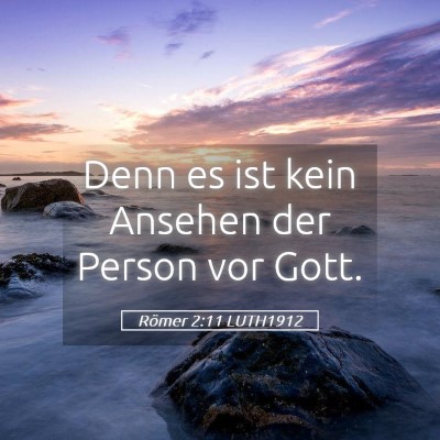 Picture 05 - Römer 2:11 LUTH1912 - Denn es ist kein Ansehen der Person vor - Bible Verse Picture