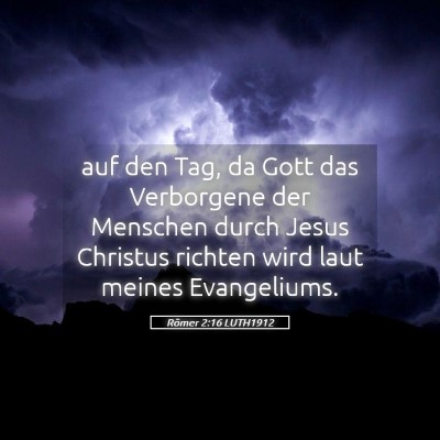 Picture 05 - Römer 2:16 LUTH1912 - auf den Tag, da Gott das Verborgene der Menschen - Bible Verse Picture