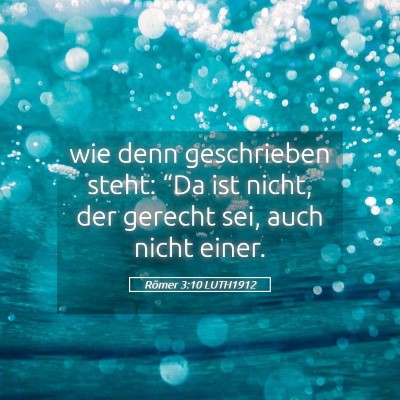 Picture 05 - Römer 3:10 LUTH1912 - wie denn geschrieben steht: “Da ist nicht, der - Bible Verse Picture