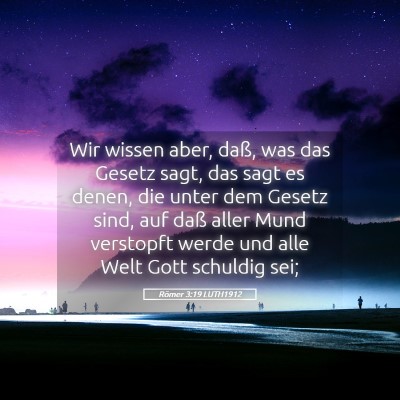 Picture 05 - Römer 3:19 LUTH1912 - Wir wissen aber, daß, was das Gesetz sagt, das - Bible Verse Picture