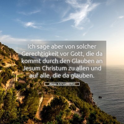Picture 05 - Römer 3:22 LUTH1912 - Ich sage aber von solcher Gerechtigkeit vor Gott, - Bible Verse Picture