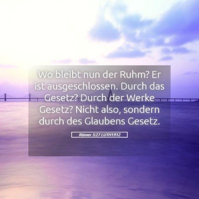Picture 05 - Römer 3:27 LUTH1912 - Wo bleibt nun der Ruhm? Er ist ausgeschlossen. - Bible Verse Picture