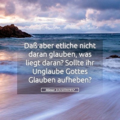 Picture 05 - Römer 3:3 LUTH1912 - Daß aber etliche nicht daran glauben, was liegt - Bible Verse Picture