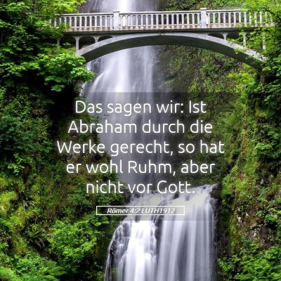 Picture 05 - Römer 4:2 LUTH1912 - Das sagen wir: Ist Abraham durch die Werke - Bible Verse Picture