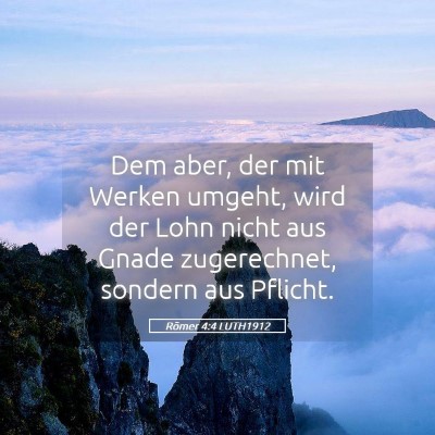 Picture 05 - Römer 4:4 LUTH1912 - Dem aber, der mit Werken umgeht, wird der Lohn - Bible Verse Picture