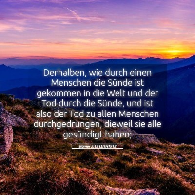 Picture 05 - Römer 5:12 LUTH1912 - Derhalben, wie durch einen Menschen die Sünde - Bible Verse Picture