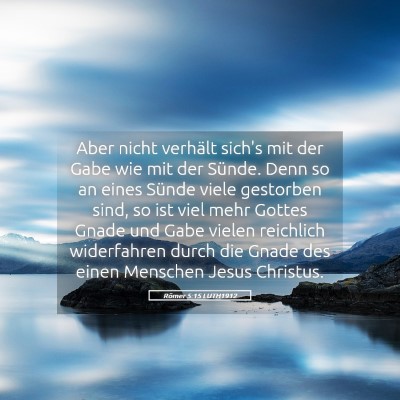 Picture 05 - Römer 5:15 LUTH1912 - Aber nicht verhält sich's mit der Gabe wie mit - Bible Verse Picture