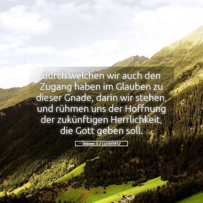 Picture 05 - Römer 5:2 LUTH1912 - durch welchen wir auch den Zugang haben im - Bible Verse Picture