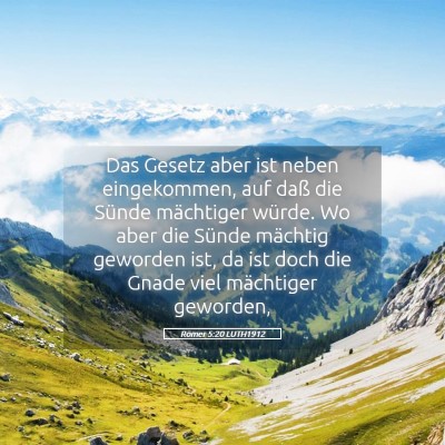 Picture 05 - Römer 5:20 LUTH1912 - Das Gesetz aber ist neben eingekommen, auf daß - Bible Verse Picture
