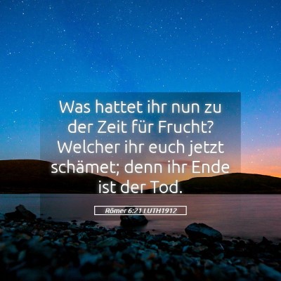Picture 05 - Römer 6:21 LUTH1912 - Was hattet ihr nun zu der Zeit für Frucht? - Bible Verse Picture