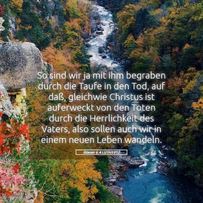 Picture 05 - Römer 6:4 LUTH1912 - So sind wir ja mit ihm begraben durch die Taufe - Bible Verse Picture