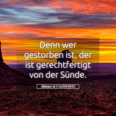 Picture 05 - Römer 6:7 LUTH1912 - Denn wer gestorben ist, der ist gerechtfertigt - Bible Verse Picture
