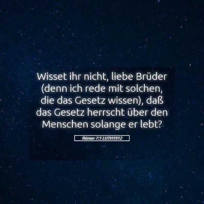 Picture 05 - Römer 7:1 LUTH1912 - Wisset ihr nicht, liebe Brüder (denn ich rede - Bible Verse Picture
