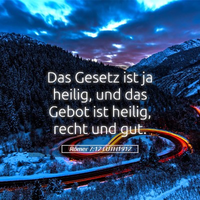 Picture 05 - Römer 7:12 LUTH1912 - Das Gesetz ist ja heilig, und das Gebot ist - Bible Verse Picture