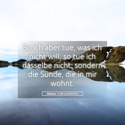 Picture 05 - Römer 7:20 LUTH1912 - So ich aber tue, was ich nicht will, so tue ich - Bible Verse Picture