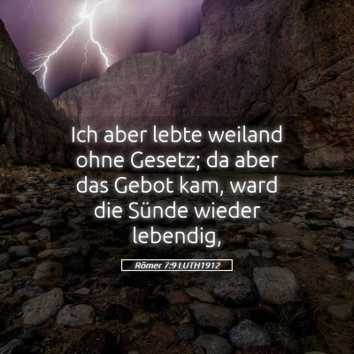 Picture 05 - Römer 7:9 LUTH1912 - Ich aber lebte weiland ohne Gesetz; da aber das - Bible Verse Picture