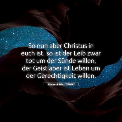 Picture 05 - Römer 8:10 LUTH1912 - So nun aber Christus in euch ist, so ist der Leib - Bible Verse Picture
