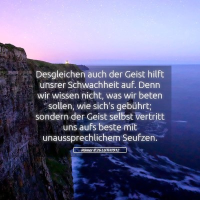 Picture 05 - Römer 8:26 LUTH1912 - Desgleichen auch der Geist hilft unsrer - Bible Verse Picture