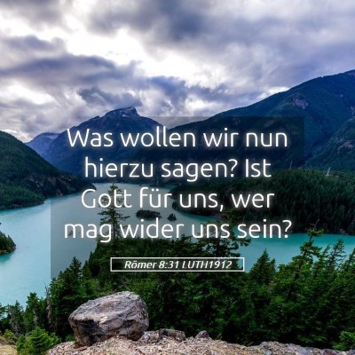 Picture 05 - Römer 8:31 LUTH1912 - Was wollen wir nun hierzu sagen? Ist Gott für - Bible Verse Picture
