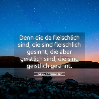 Picture 05 - Römer 8:5 LUTH1912 - Denn die da fleischlich sind, die sind - Bible Verse Picture