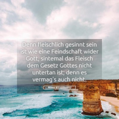 Picture 05 - Römer 8:7 LUTH1912 - Denn fleischlich gesinnt sein ist wie eine - Bible Verse Picture