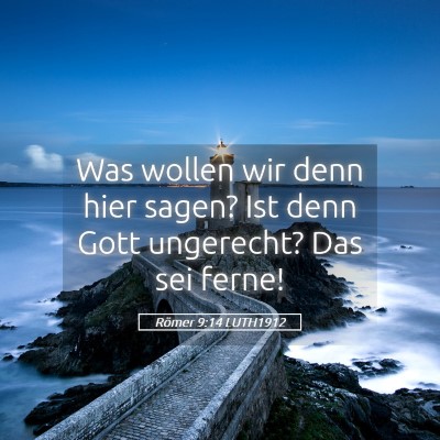 Picture 05 - Römer 9:14 LUTH1912 - Was wollen wir denn hier sagen? Ist denn Gott - Bible Verse Picture