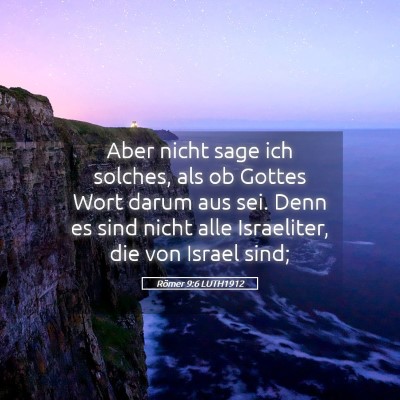 Picture 05 - Römer 9:6 LUTH1912 - Aber nicht sage ich solches, als ob Gottes Wort - Bible Verse Picture