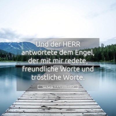 Picture 05 - Sacharja 1:13 LUTH1912 - Und der HERR antwortete dem Engel, der mit mir - Bible Verse Picture