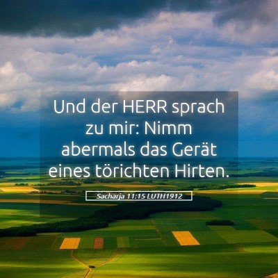 Picture 05 - Sacharja 11:15 LUTH1912 - Und der HERR sprach zu mir: Nimm abermals das - Bible Verse Picture