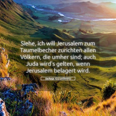 Picture 05 - Sacharja 12:2 LUTH1912 - Siehe, ich will Jerusalem zum Taumelbecher - Bible Verse Picture