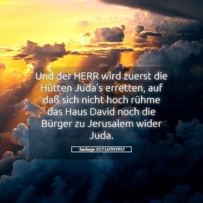 Picture 05 - Sacharja 12:7 LUTH1912 - Und der HERR wird zuerst die Hütten Juda's - Bible Verse Picture