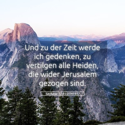 Picture 05 - Sacharja 12:9 LUTH1912 - Und zu der Zeit werde ich gedenken, zu vertilgen - Bible Verse Picture