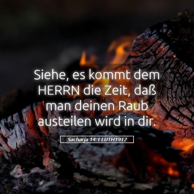 Picture 05 - Sacharja 14:1 LUTH1912 - Siehe, es kommt dem HERRN die Zeit, daß man - Bible Verse Picture