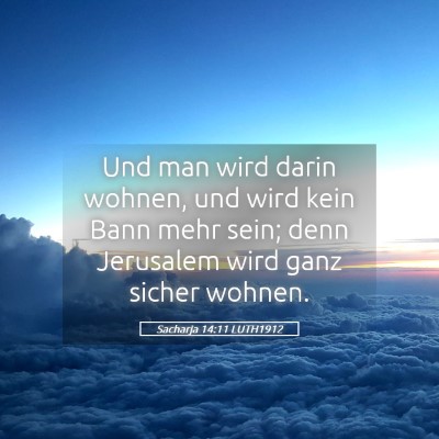 Picture 05 - Sacharja 14:11 LUTH1912 - Und man wird darin wohnen, und wird kein Bann - Bible Verse Picture